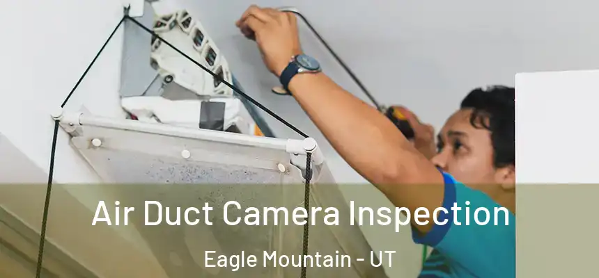 Air Duct Camera Inspection Eagle Mountain - UT