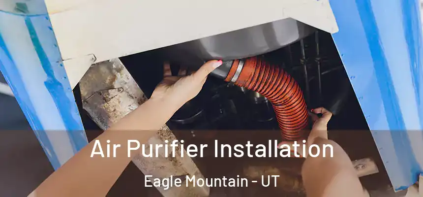  Air Purifier Installation Eagle Mountain - UT