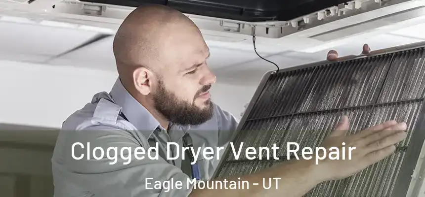  Clogged Dryer Vent Repair Eagle Mountain - UT