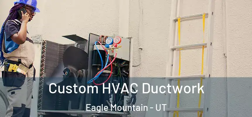  Custom HVAC Ductwork Eagle Mountain - UT
