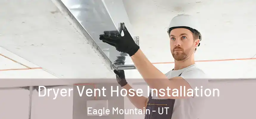  Dryer Vent Hose Installation Eagle Mountain - UT