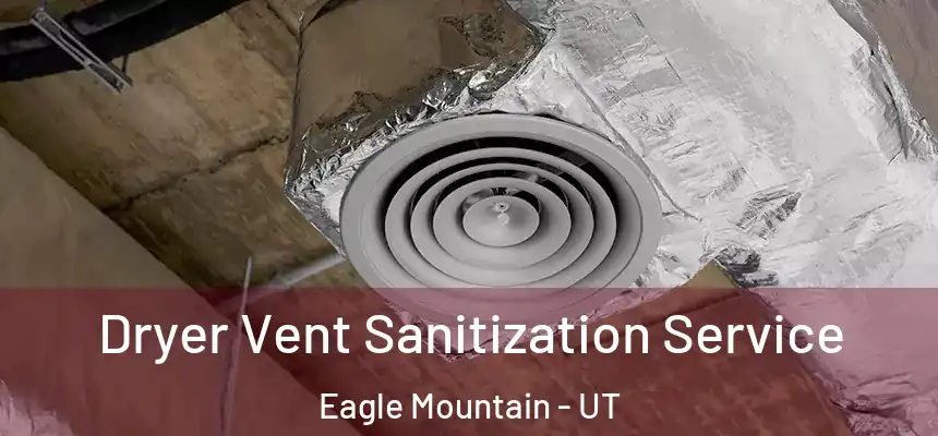  Dryer Vent Sanitization Service Eagle Mountain - UT
