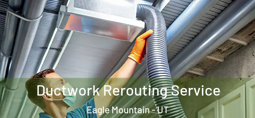  Ductwork Rerouting Service Eagle Mountain - UT