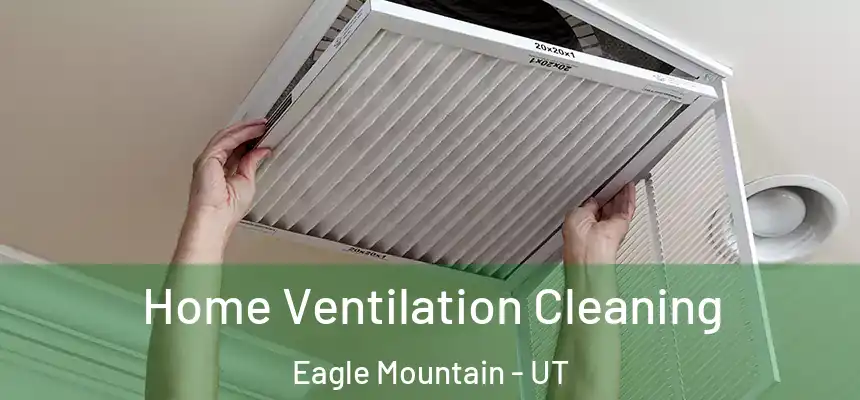  Home Ventilation Cleaning Eagle Mountain - UT