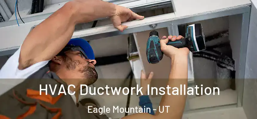  HVAC Ductwork Installation Eagle Mountain - UT