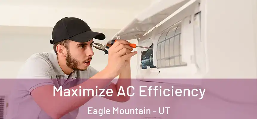  Maximize AC Efficiency Eagle Mountain - UT