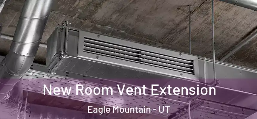  New Room Vent Extension Eagle Mountain - UT