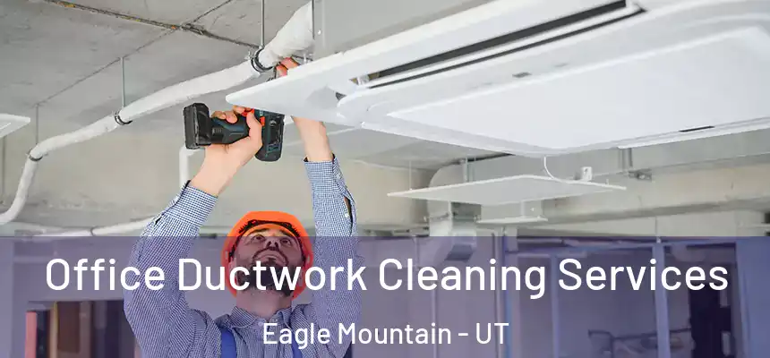  Office Ductwork Cleaning Services Eagle Mountain - UT