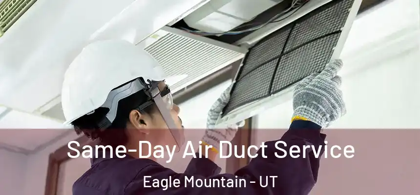  Same-Day Air Duct Service Eagle Mountain - UT