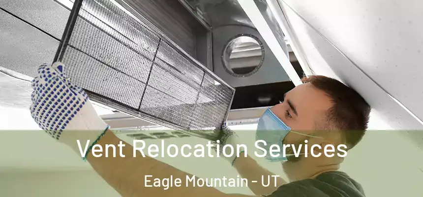  Vent Relocation Services Eagle Mountain - UT