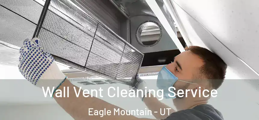  Wall Vent Cleaning Service Eagle Mountain - UT